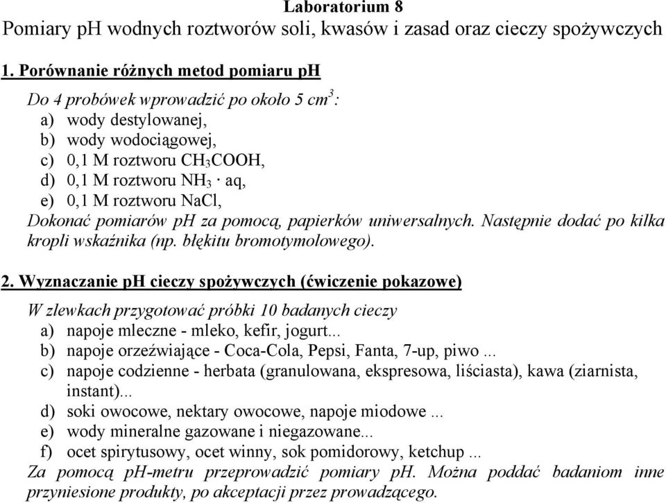 NaCl, Dokonać pomiarów ph za pomocą, papierków uniwersalnych. Następnie dodać po kilka kropli wskaźnika (np. błękitu bromotymolowego). 2.