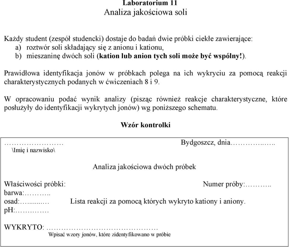 W opracowaniu podać wynik analizy (pisząc również reakcje charakterystyczne, które posłużyły do identyfikacji wykrytych jonów) wg poniższego schematu.
