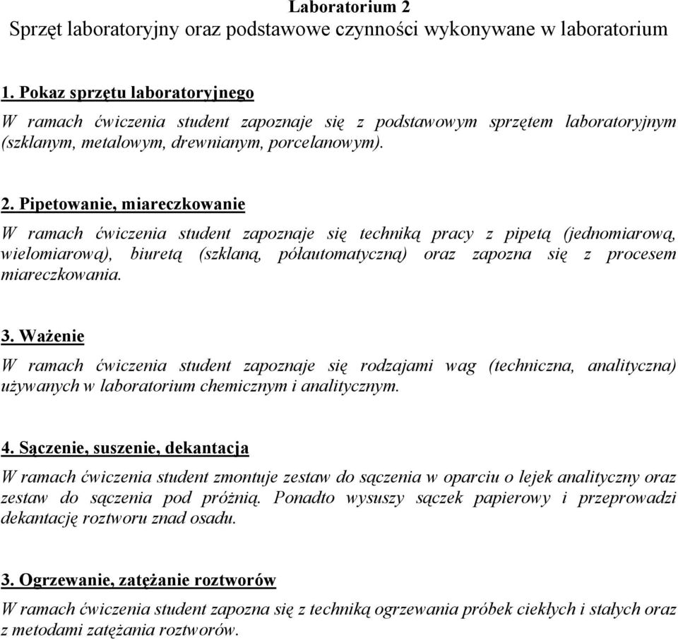Pipetowanie, miareczkowanie W ramach ćwiczenia student zapoznaje się techniką pracy z pipetą (jednomiarową, wielomiarową), biuretą (szklaną, półautomatyczną) oraz zapozna się z procesem