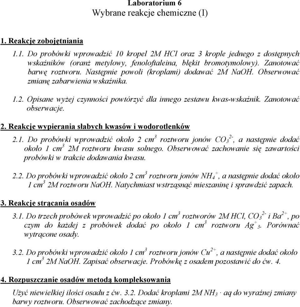 Zanotować obserwacje. 2. Reakcje wypierania słabych kwasów i wodorotlenków 2.1. Do probówki wprowadzić około 2 cm 3 roztworu jonów CO 3, a następnie dodać około 1 cm 3 2M roztworu kwasu solnego.