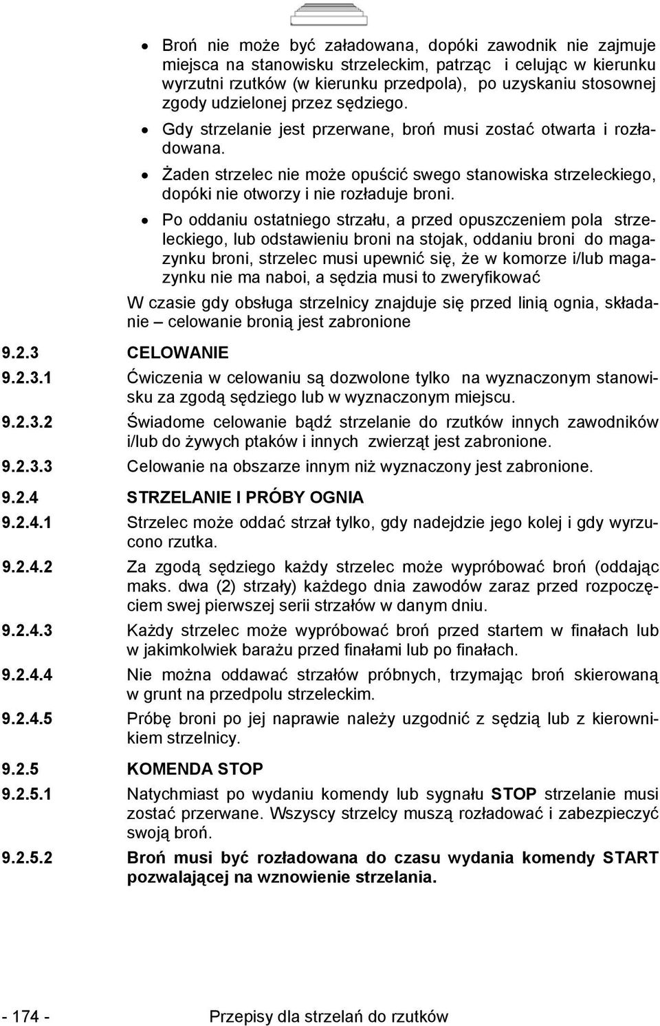Żaden strzelec nie może opuścić swego stanowiska strzeleckiego, dopóki nie otworzy i nie rozładuje broni.