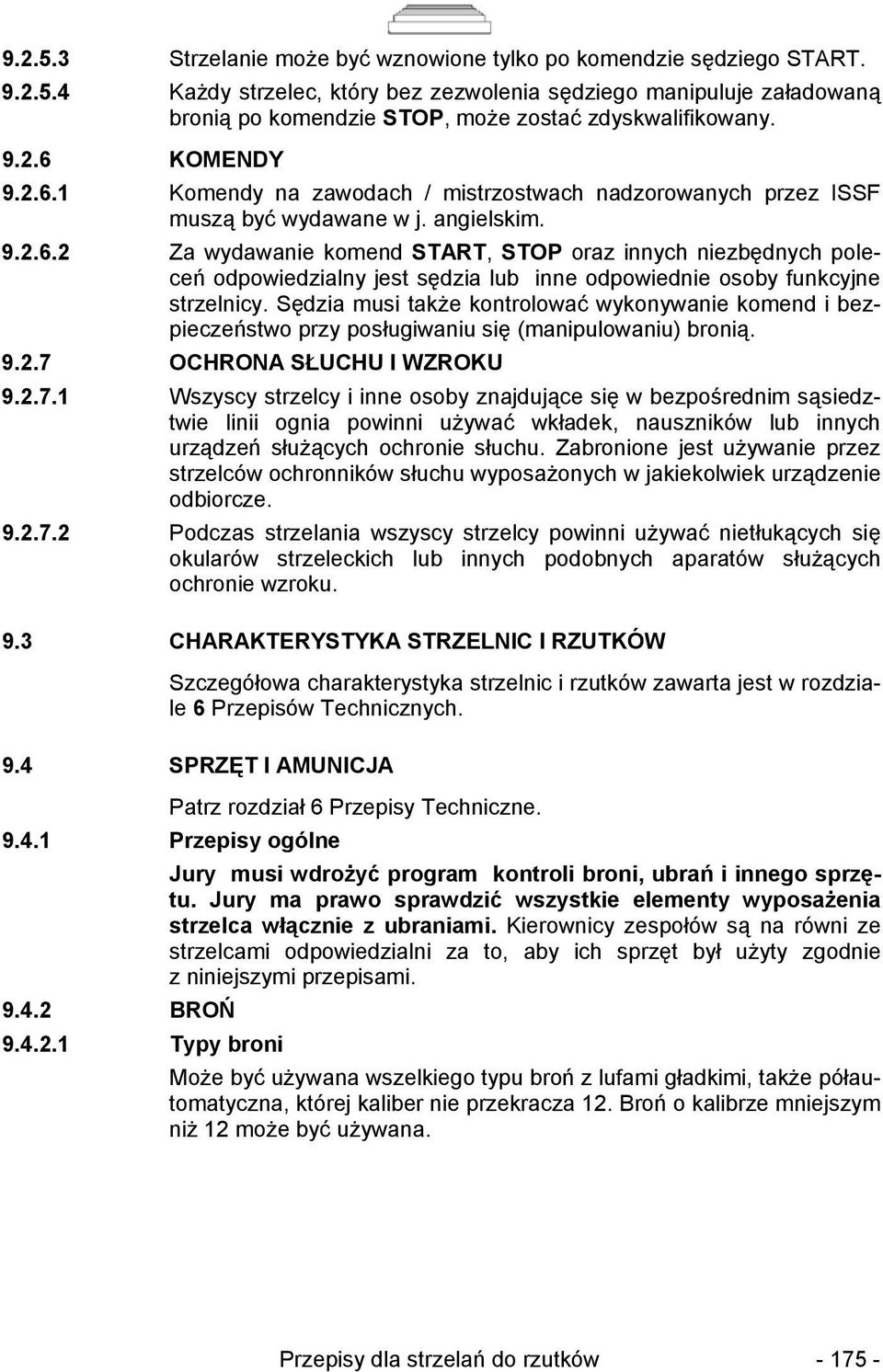 Sędzia musi także kontrolować wykonywanie komend i bezpieczeństwo przy posługiwaniu się (manipulowaniu) bronią. 9.2.7 
