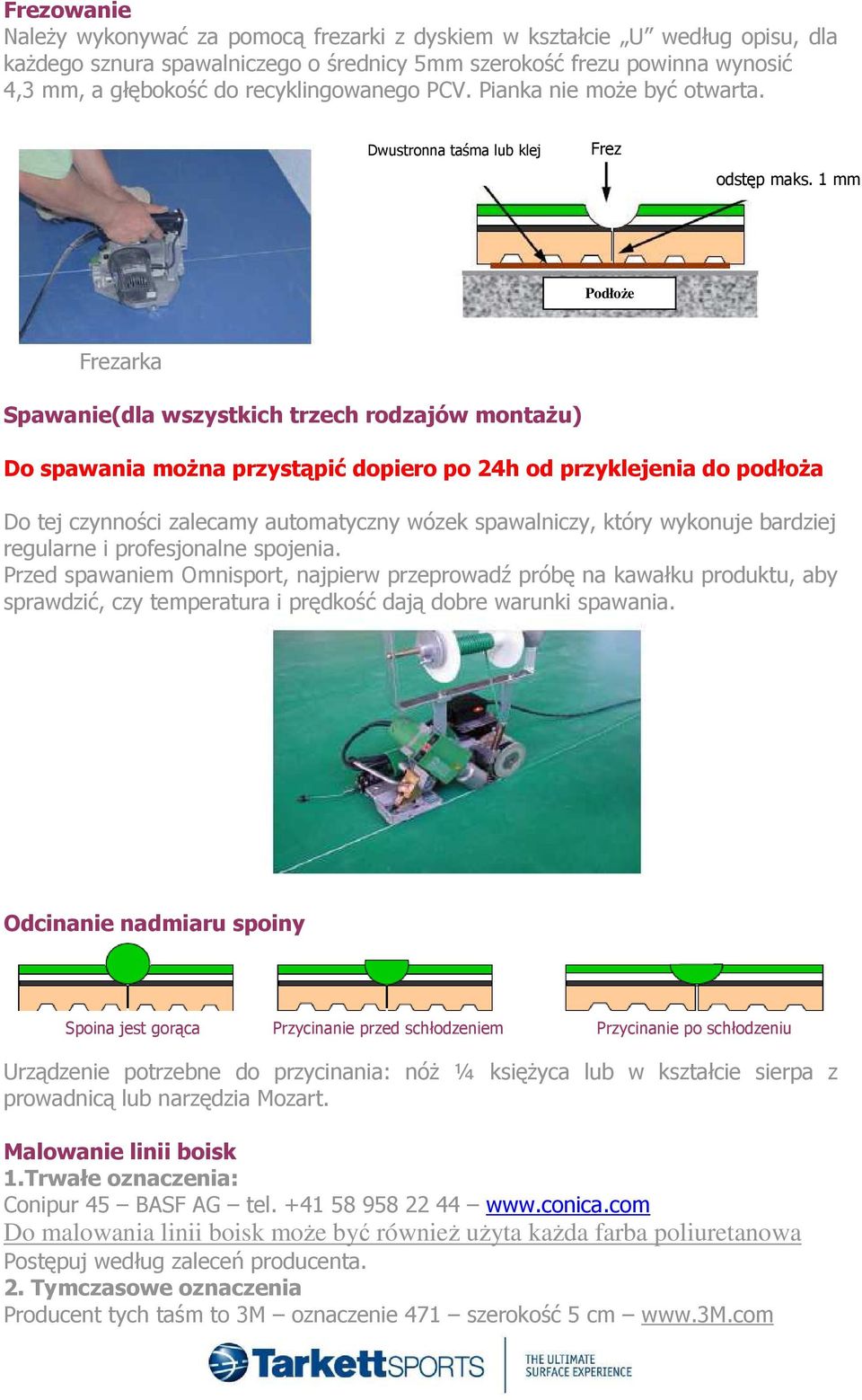 1 mm Podłoże Frezarka Spawanie(dla wszystkich trzech rodzajów montażu) Do spawania można przystąpić dopiero po 24h od przyklejenia do podłoża Do tej czynności zalecamy automatyczny wózek spawalniczy,