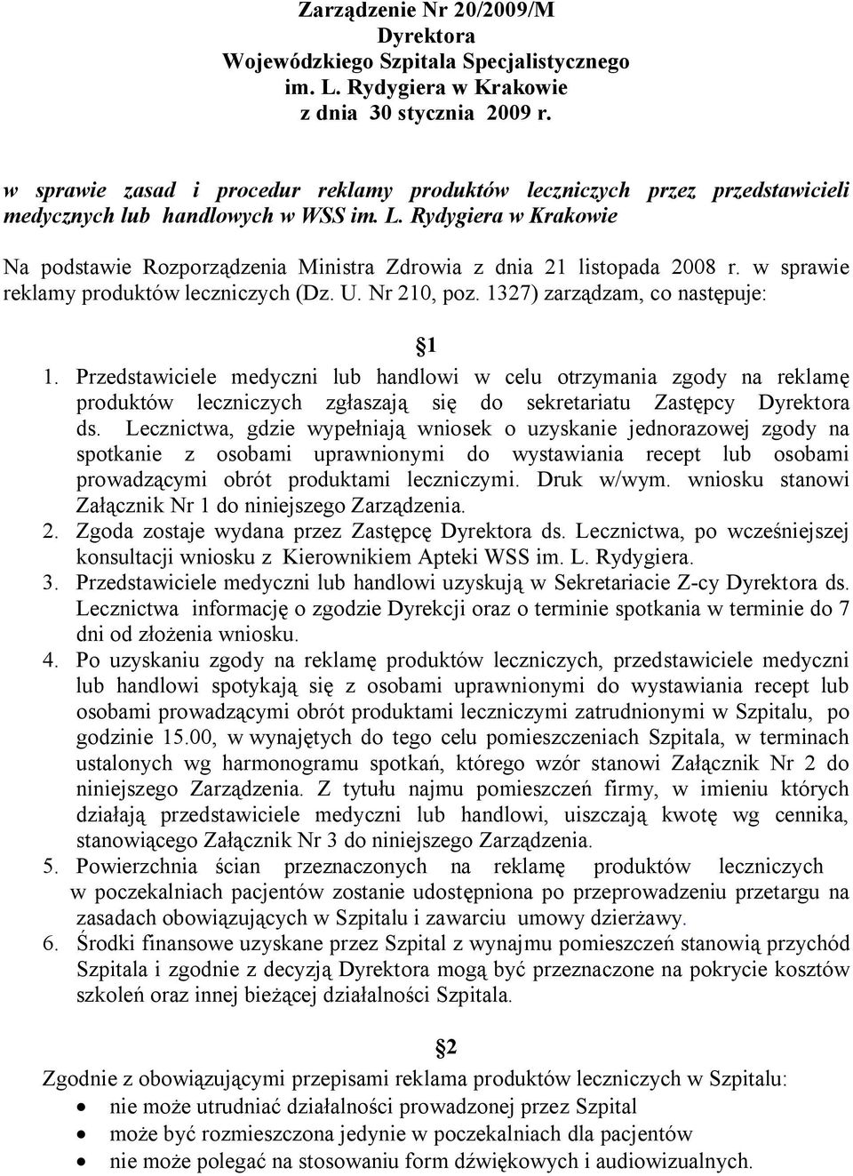 Rydygiera w Krakowie Na podstawie Rozporządzenia Ministra Zdrowia z dnia 21 listopada 2008 r. w sprawie reklamy produktów leczniczych (Dz. U. Nr 210, poz. 1327) zarządzam, co następuje: 1 1.
