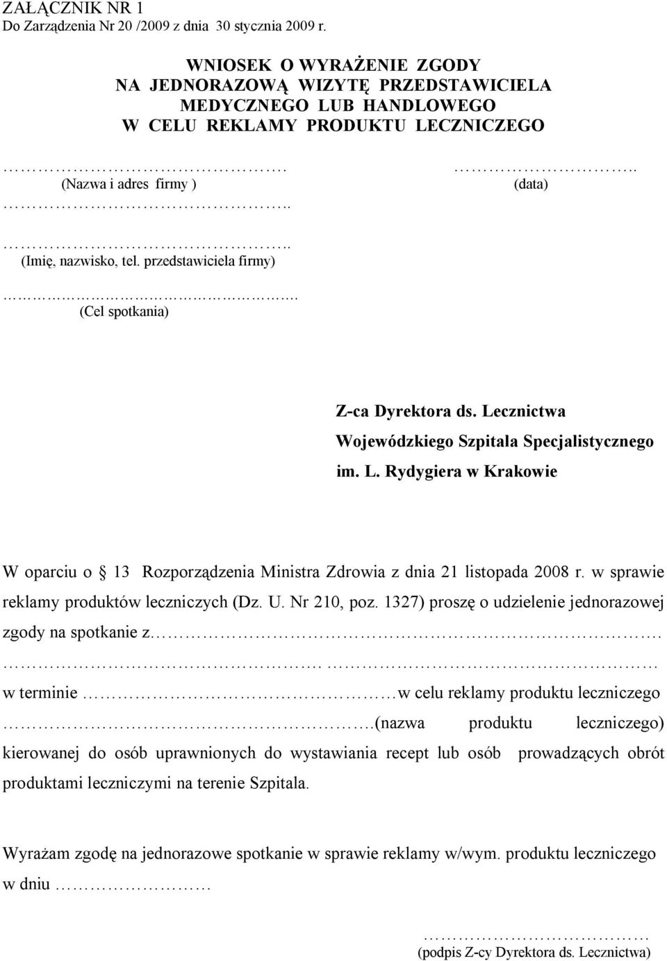 cznictwa Wojewódzkiego Szpitala Specjalistycznego im. L. Rydygiera w Krakowie W oparciu o 13 Rozporządzenia Ministra Zdrowia z dnia 21 listopada 2008 r. w sprawie reklamy produktów leczniczych (Dz. U.