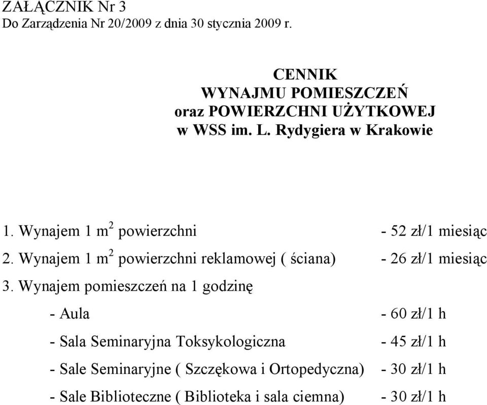 Wynajem 1 m 2 powierzchni - 52 zł/1 miesiąc 2. Wynajem 1 m 2 powierzchni reklamowej ( ściana) - 26 zł/1 miesiąc 3.