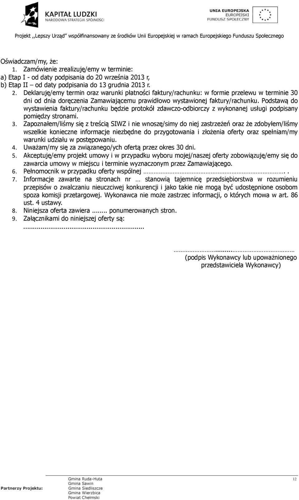 Podstawą do wystawienia faktury/rachunku będzie protokół zdawczo-odbiorczy z wykonanej usługi podpisany pomiędzy stronami. 3.