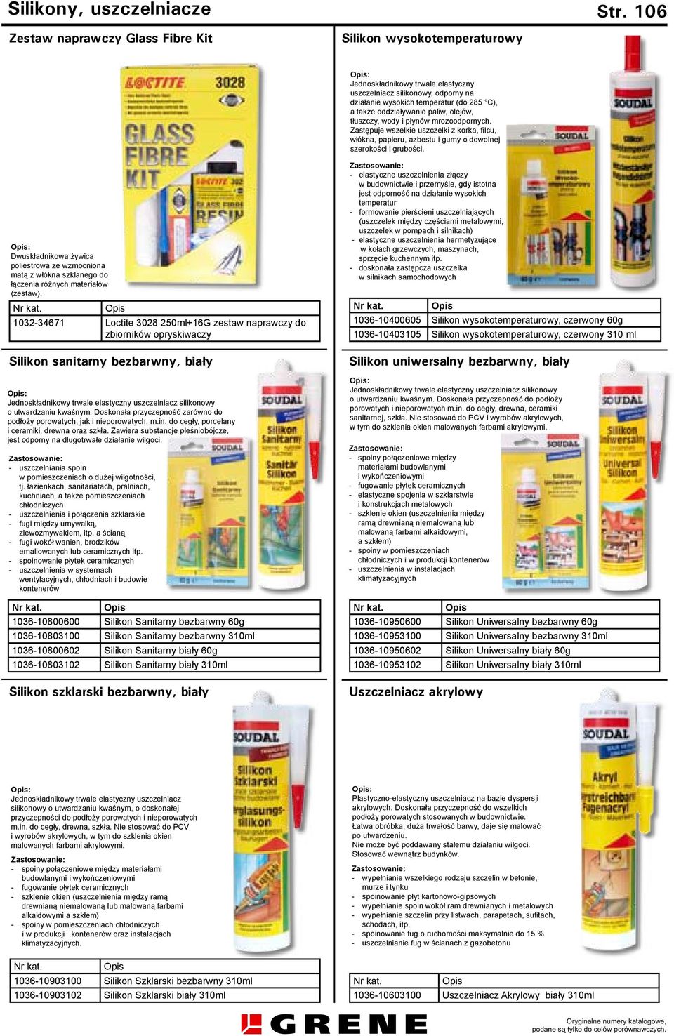oddziaływanie paliw, olejów, tłuszczy, wody i płynów mrozoodpornych. Zastępuje wszelkie uszczelki z korka, filcu, włókna, papieru, azbestu i gumy o dowolnej szerokości i grubości.