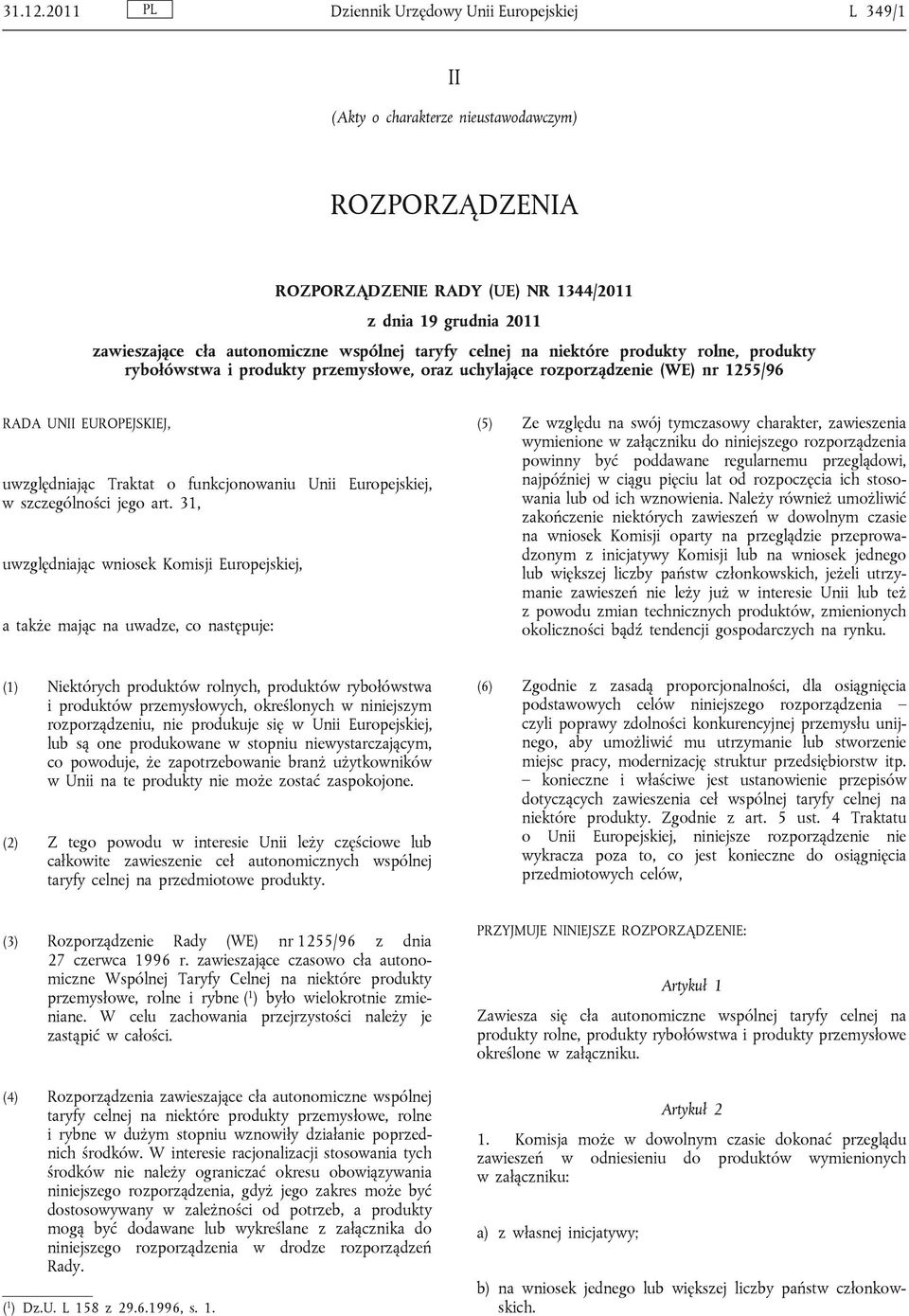 wspólnej taryfy celnej na niektóre produkty rolne, produkty rybołówstwa i produkty przemysłowe, oraz uchylające rozporządzenie (WE) nr 1255/96 RADA UNII EUROPEJSKIEJ, uwzględniając Traktat o