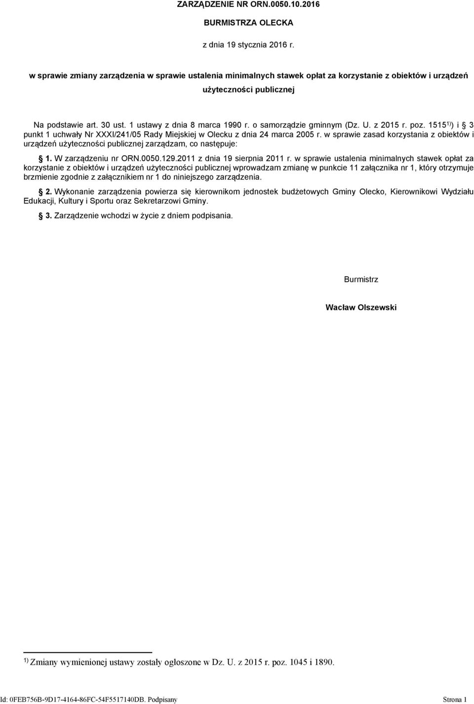 o samorządzie gminnym (Dz. U. z 05 r. poz. 55 ) ) i punkt uchwały Nr XXXI//05 Rady Miejskiej w Olecku z dnia marca 005 r.