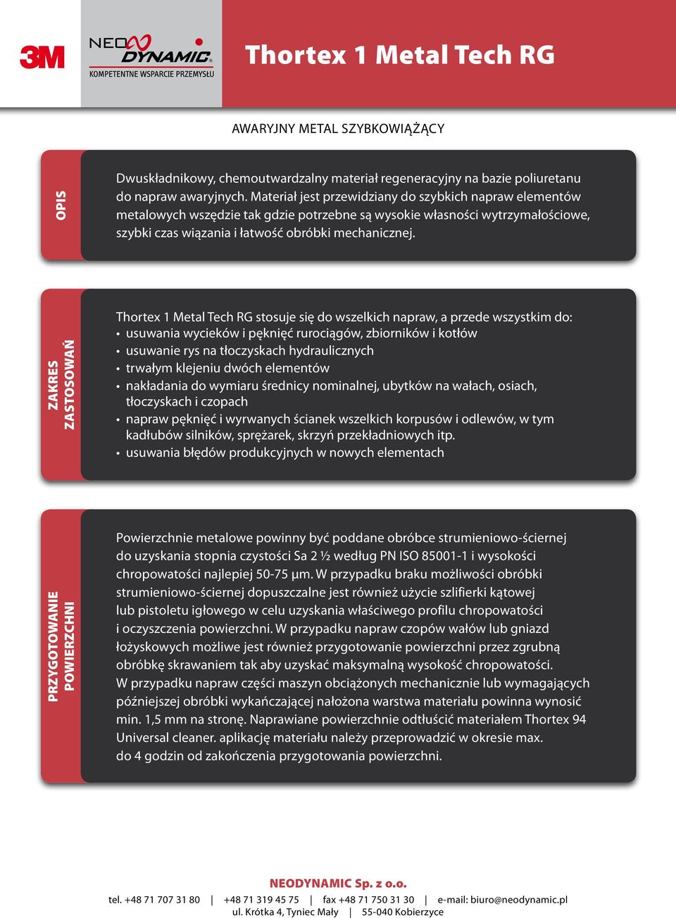 ZAKRES ZASTOSOWAŃ Thortex 1 Metal Tech RG stosuje się do wszelkich napraw, a przede wszystkim do: usuwania wycieków i pęknięć rurociągów, zbiorników i kotłów usuwanie rys na tłoczyskach