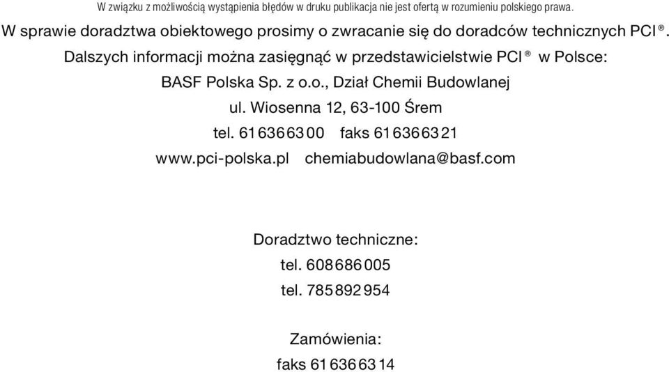 Dalszych informacji można zasięgnąć w przedstawicielstwie PCI w Polsce: BASF Polska Sp. z o.o., Dział Chemii Budowlanej ul.