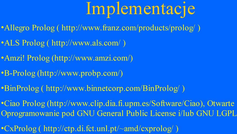 binnetcorp.com/binprolog/ ) Ciao Prolog (http://www.clip.dia.fi.upm.