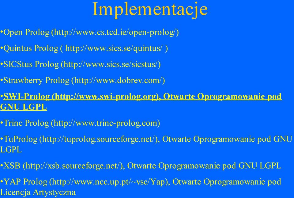 org), Otwarte Oprogramowanie pod GNU LGPL Trinc Prolog (http://www.trinc-prolog.com) TuProlog (http://tuprolog.sourceforge.