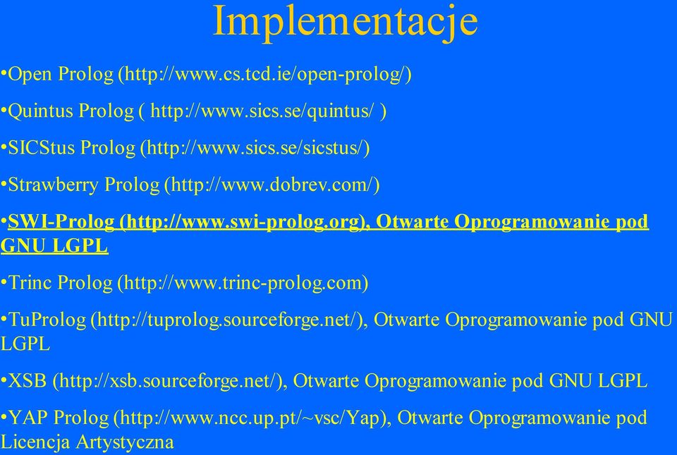 org), Otwarte Oprogramowanie pod GNU LGPL Trinc Prolog (http://www.trinc-prolog.com) TuProlog (http://tuprolog.sourceforge.