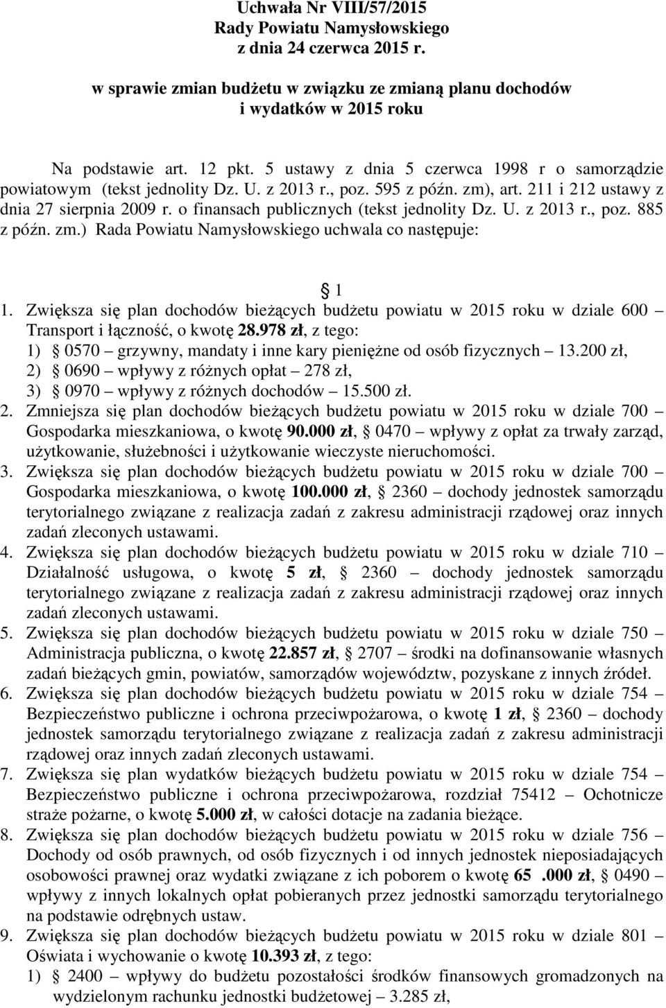 o finansach publicznych (tekst jednolity Dz. U. z 2013 r., poz. 885 z późn. zm.) Rada Powiatu Namysłowskiego uchwala co następuje: 1 1.