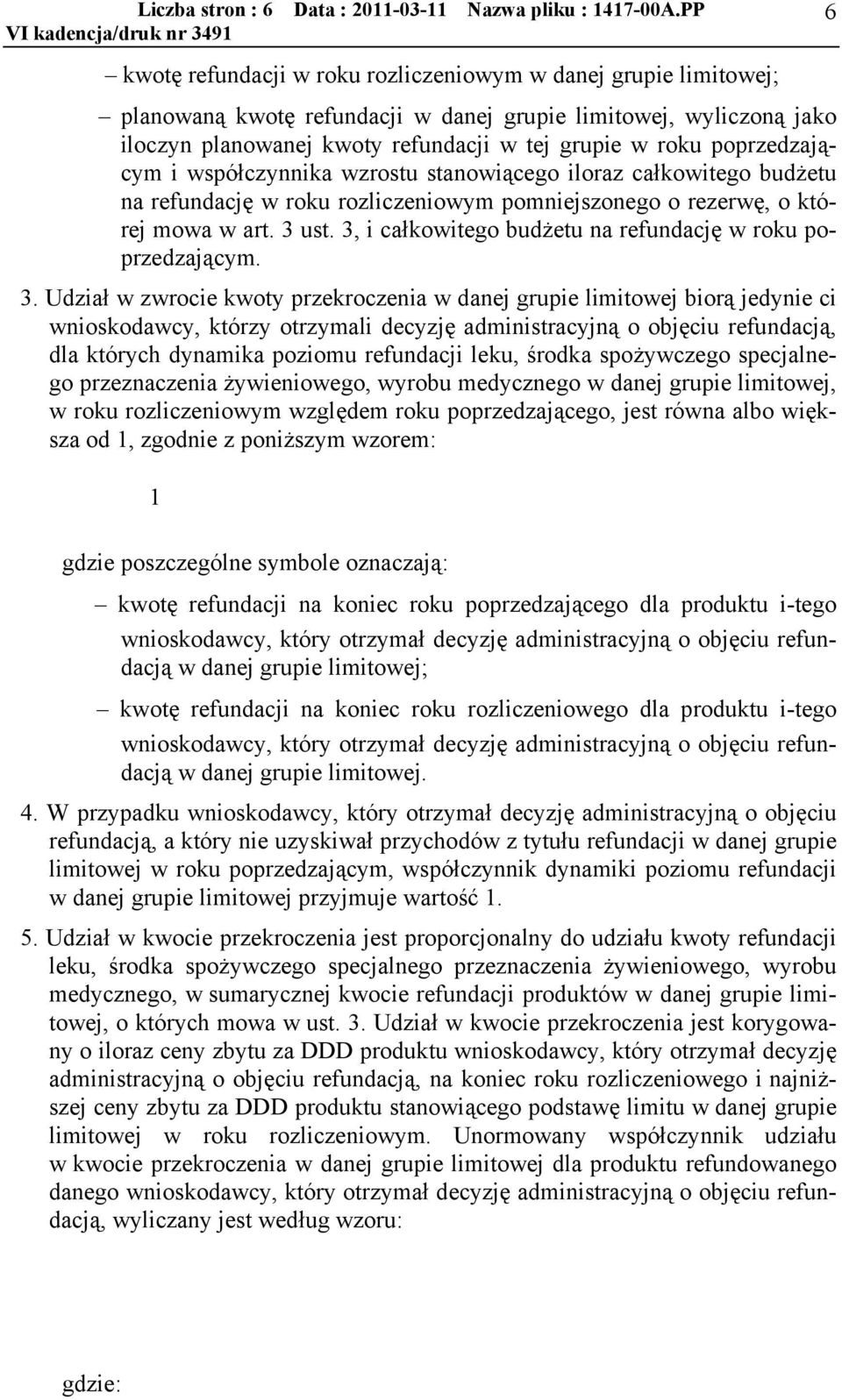 poprzedzającym i współczynnika wzrostu stanowiącego iloraz całkowitego budżetu na refundację w roku rozliczeniowym pomniejszonego o rezerwę, o której mowa w art. 3 ust.