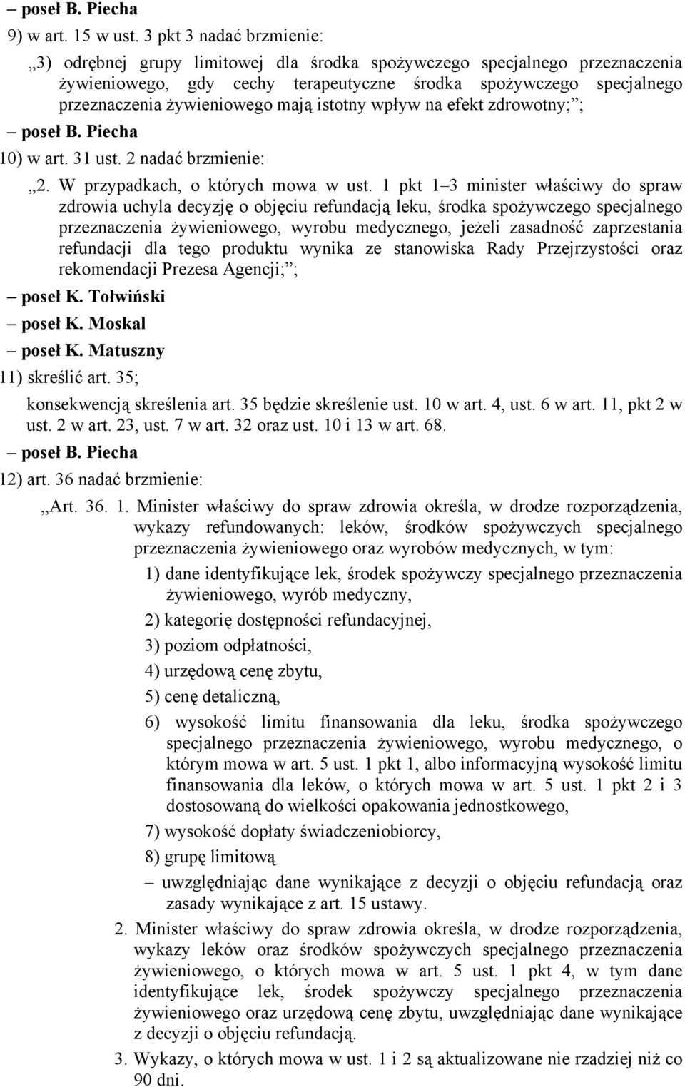 mają istotny wpływ na efekt zdrowotny; ; poseł B. Piecha 10) w art. 31 ust. 2 nadać brzmienie: 2. W przypadkach, o których mowa w ust.
