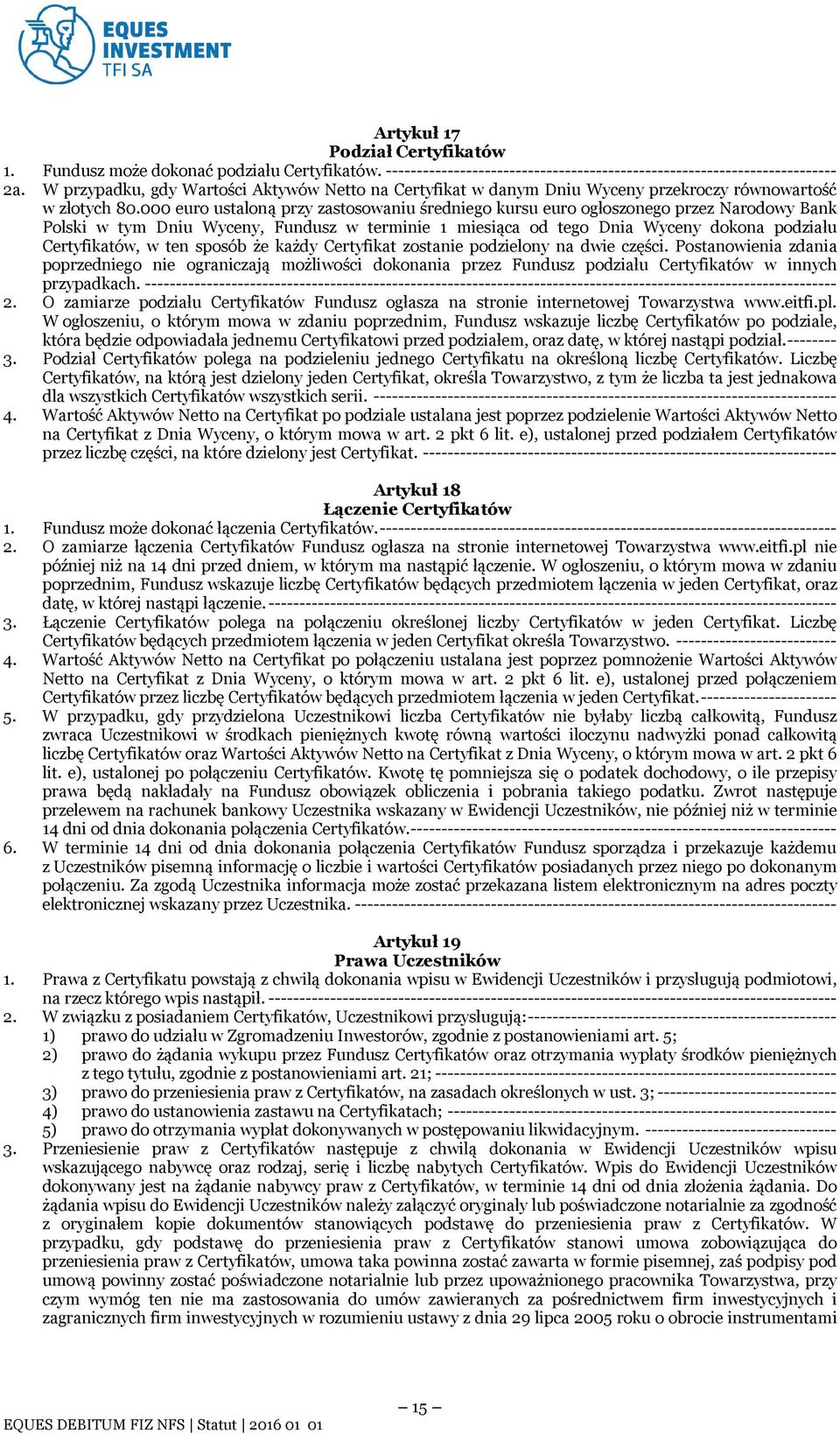 000 euro ustaloną przy zastosowaniu średniego kursu euro ogłoszonego przez Narodowy Bank Polski w tym Dniu Wyceny, Fundusz w terminie 1 miesiąca od tego Dnia Wyceny dokona podziału Certyfikatów, w