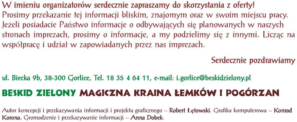 Licząc na współpracę i udział w zapowiadanych przez nas imprezach. ul. Biecka 9b, 38-300 300 Gorlice, Tel. 18 35 4 64 11, e-mail: i.gorlice@beskidzielony.