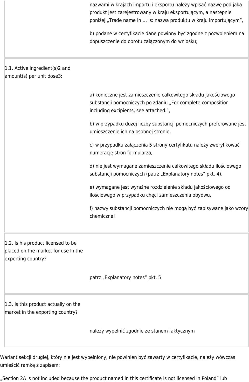 1. Active ingredient(s)2 and amount(s) per unit dose3: a) konieczne jest zamieszczenie całkowitego składu jakościowego substancji pomocniczych po zdaniu For complete composition including excipients,