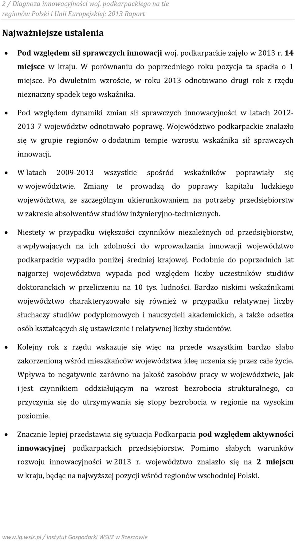 Pod względem dynamiki zmian sił sprawczych innowacyjności w latach 2012-2013 7 województw odnotowało poprawę.