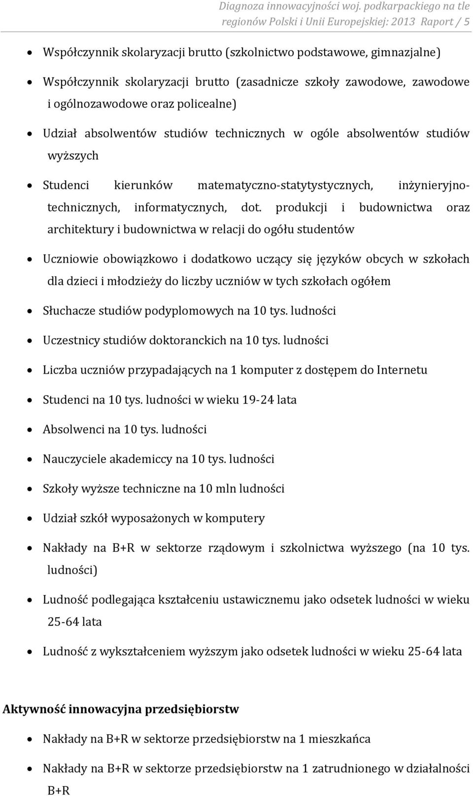 zawodowe, zawodowe i ogólnozawodowe oraz policealne) Udział absolwentów studiów technicznych w ogóle absolwentów studiów wyższych Studenci kierunków matematyczno-statytystycznych,