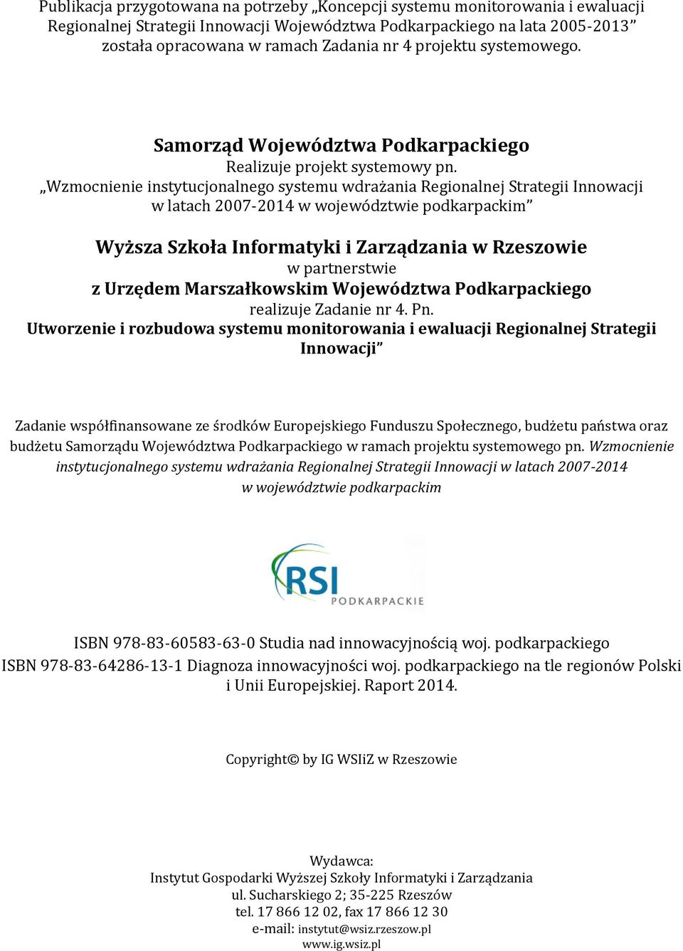 Wzmocnienie instytucjonalnego systemu wdrażania Regionalnej Strategii Innowacji w latach 2007-2014 w województwie podkarpackim Wyższa Szkoła Informatyki i Zarządzania w Rzeszowie w partnerstwie z