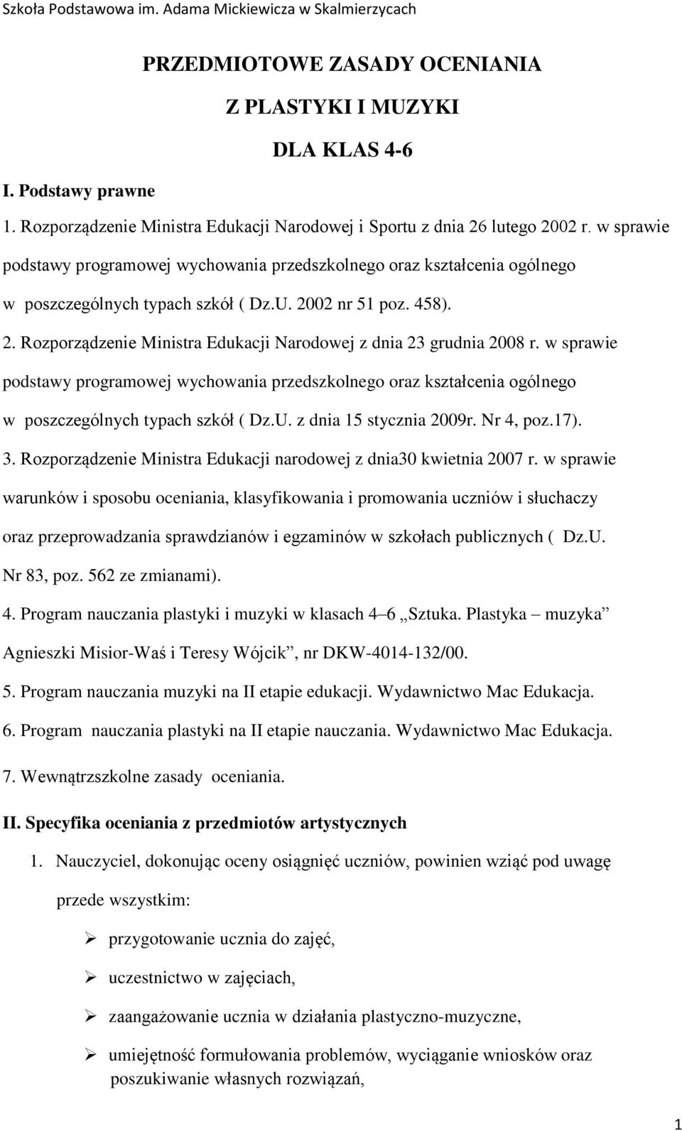 w sprawie podstawy programowej wychowania przedszkolnego oraz kształcenia ogólnego w poszczególnych typach szkół ( Dz.U. z dnia 15 stycznia 2009r. Nr 4, poz.17). 3.