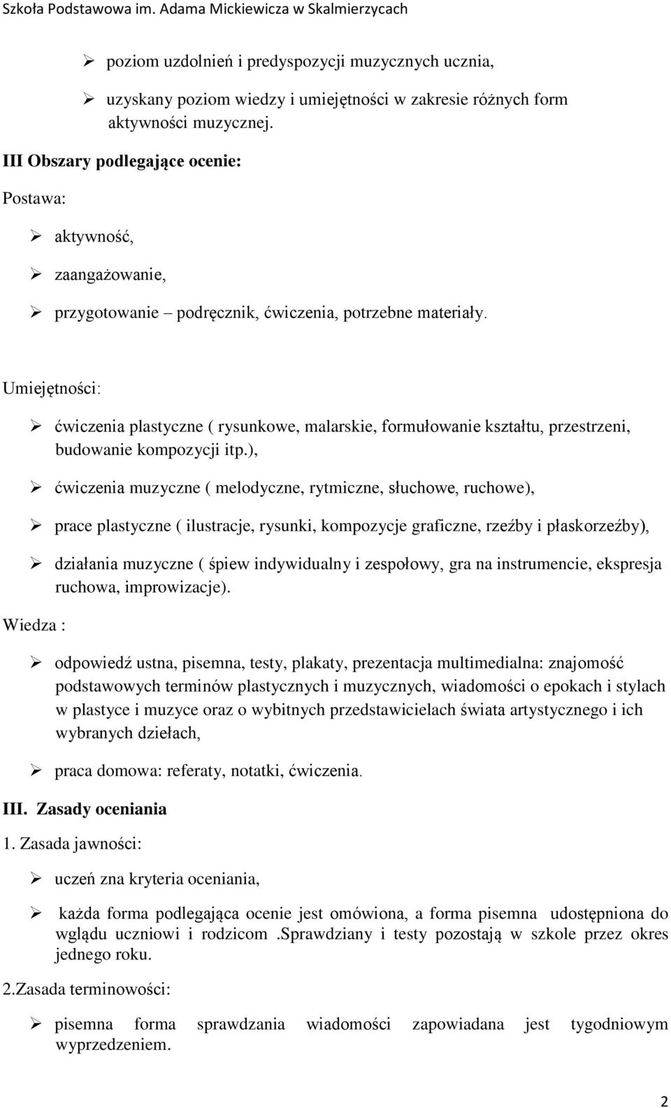 Umiejętności: ćwiczenia plastyczne ( rysunkowe, malarskie, formułowanie kształtu, przestrzeni, budowanie kompozycji itp.