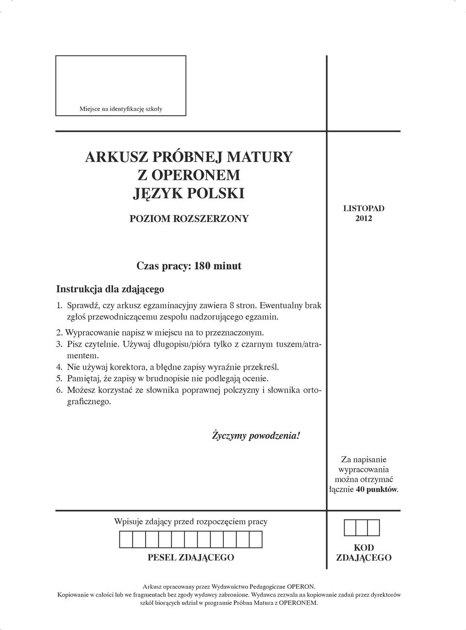 Używaj długopisu/pióra tylko z czarnym tuszem/atramentem. 4. Nie używaj korektora, a błędne zapisy wyraźnie przekreśl. 5. Pamiętaj, że zapisy w brudnopisie nie podlegają ocenie. 6.