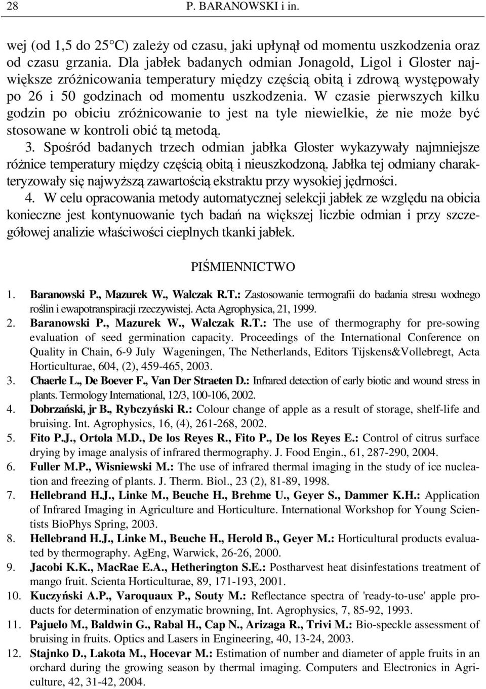 W czasie pierwszych kilku godzin po obiciu zróŝnicowanie to jest na tyle niewielkie, Ŝe nie moŝe być stosowane w kontroli obić tą metodą. 3.