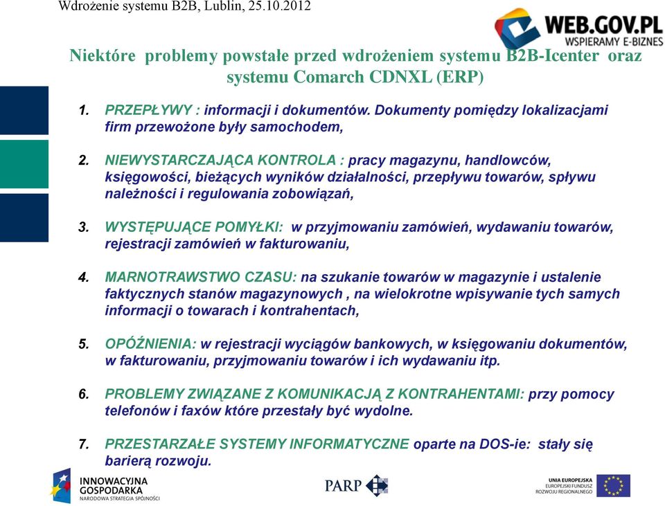 NIEWYSTARCZAJĄCA KONTROLA : pracy magazynu, handlowców, księgowości, bieżących wyników działalności, przepływu towarów, spływu należności i regulowania zobowiązań, 3.