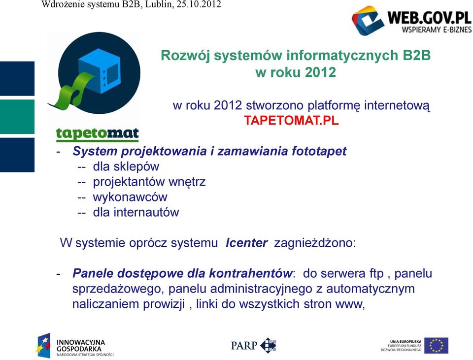 internautów W systemie oprócz systemu Icenter zagnieżdżono: - Panele dostępowe dla kontrahentów: do serwera