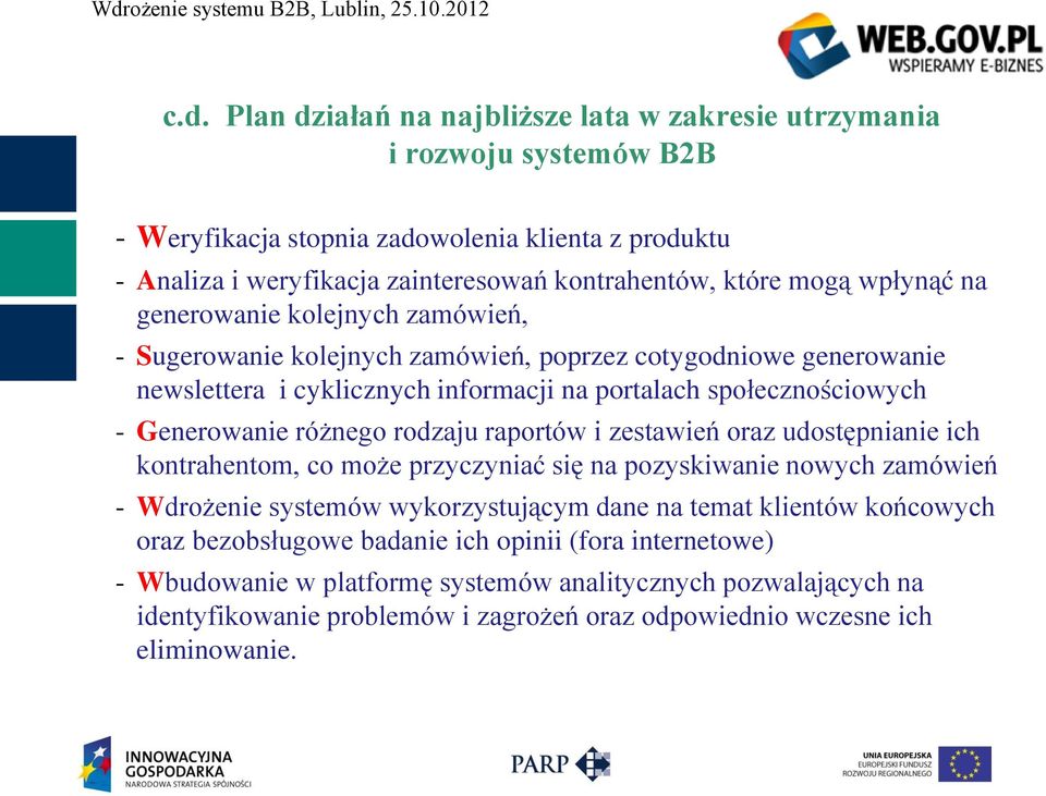 różnego rodzaju raportów i zestawień oraz udostępnianie ich kontrahentom, co może przyczyniać się na pozyskiwanie nowych zamówień - Wdrożenie systemów wykorzystującym dane na temat klientów