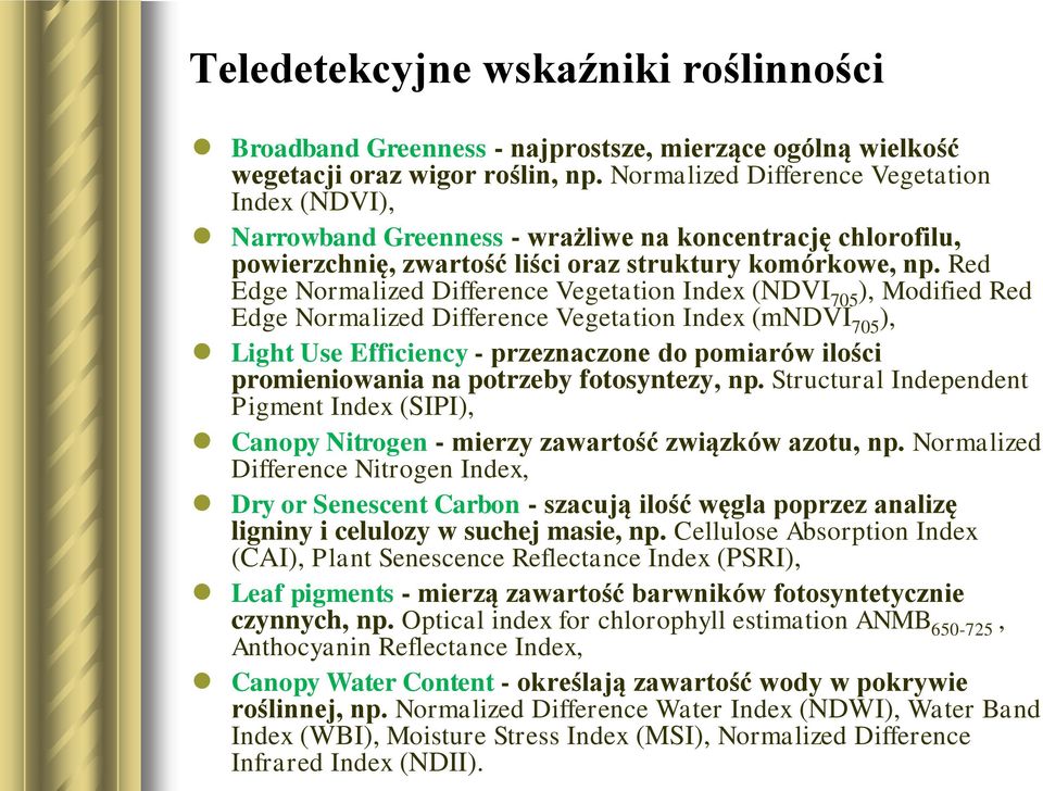 Red Edge Normalized Difference Vegetation Index (NDVI 705 ), Modified Red Edge Normalized Difference Vegetation Index (mndvi 705 ), Light Use Efficiency - przeznaczone do pomiarów ilości