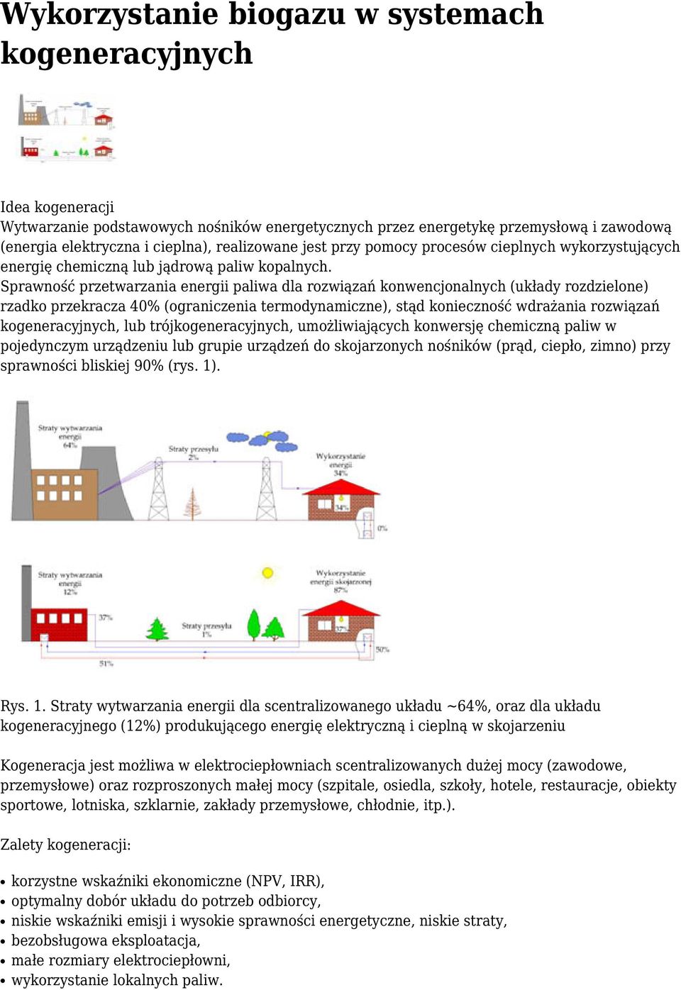 Sprawność przetwarzania energii paliwa dla rozwiązań konwencjonalnych (układy rozdzielone) rzadko przekracza 40% (ograniczenia termodynamiczne), stąd konieczność wdrażania rozwiązań kogeneracyjnych,