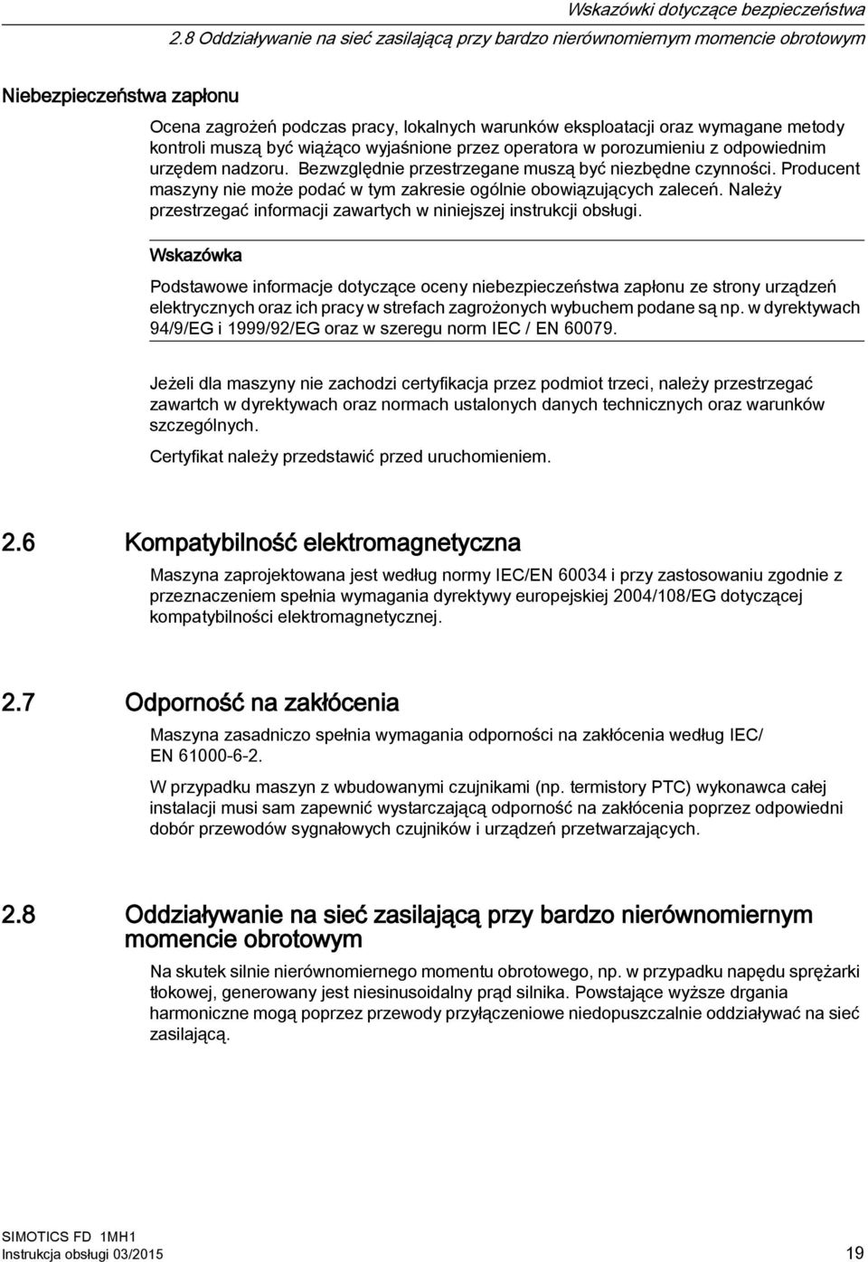 muszą być wiążąco wyjaśnione przez operatora w porozumieniu z odpowiednim urzędem nadzoru. Bezwzględnie przestrzegane muszą być niezbędne czynności.