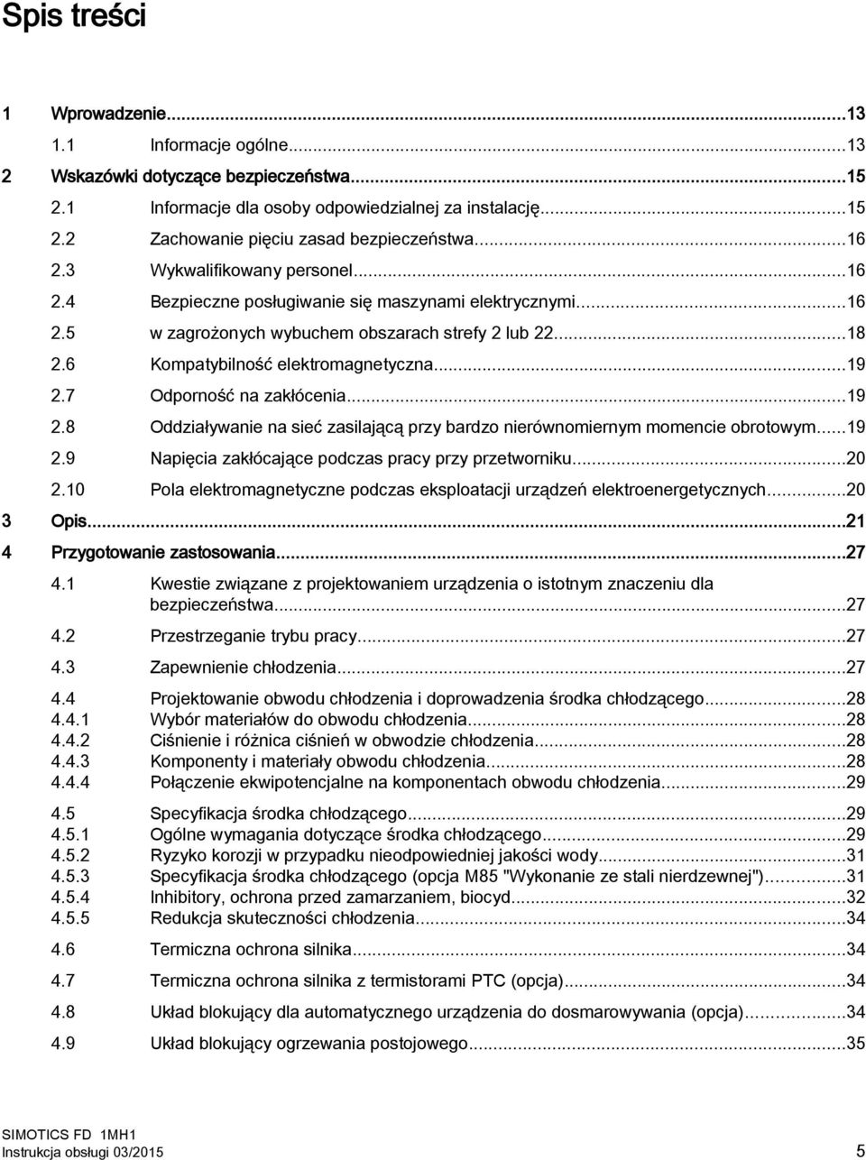 ..19 2.7 Odporność na zakłócenia...19 2.8 Oddziaływanie na sieć zasilającą przy bardzo nierównomiernym momencie obrotowym...19 2.9 Napięcia zakłócające podczas pracy przy przetworniku...20 2.