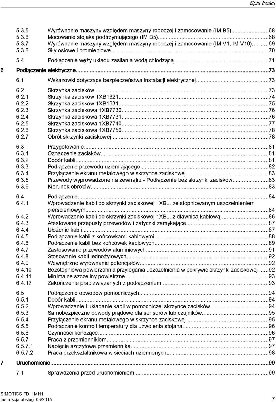 ..73 6.2.1 Skrzynka zacisków 1XB1621...74 6.2.2 Skrzynka zacisków 1XB1631...75 6.2.3 Skrzynka zaciskowa 1XB7730...76 6.2.4 Skrzynka zaciskowa 1XB7731...76 6.2.5 Skrzynka zaciskowa 1XB7740...77 6.2.6 Skrzynka zaciskowa 1XB7750.