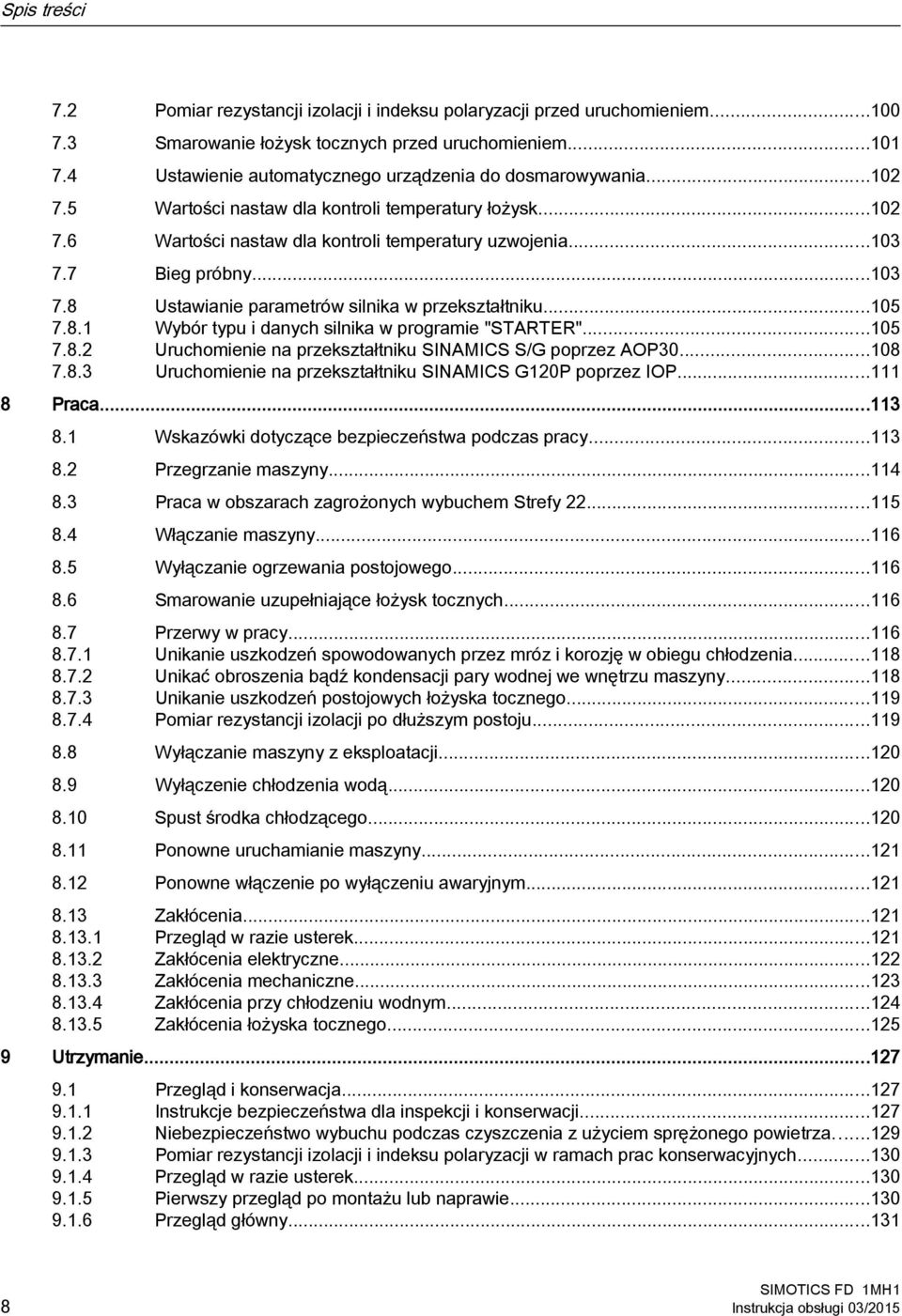 ..103 7.8 Ustawianie parametrów silnika w przekształtniku...105 7.8.1 Wybór typu i danych silnika w programie "STARTER"...105 7.8.2 Uruchomienie na przekształtniku SINAMICS S/G poprzez AOP30...108 7.