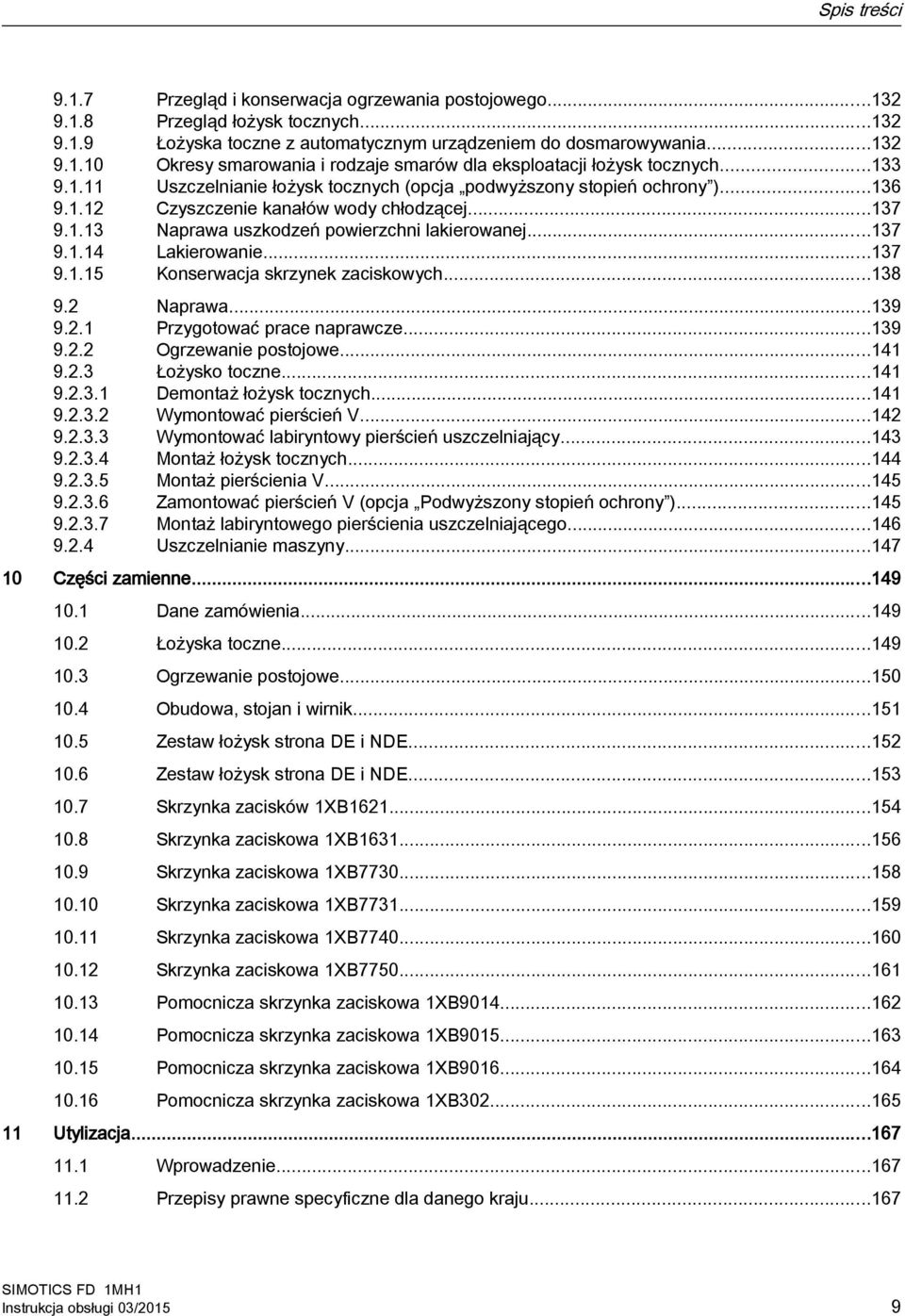 ..137 9.1.15 Konserwacja skrzynek zaciskowych...138 9.2 Naprawa...139 9.2.1 Przygotować prace naprawcze...139 9.2.2 Ogrzewanie postojowe...141 9.2.3 Łożysko toczne...141 9.2.3.1 Demontaż łożysk tocznych.