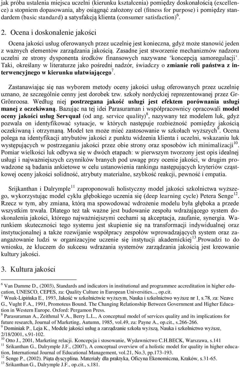 Ocena i doskonalenie jakości Ocena jakości usług oferowanych przez uczelnię jest konieczna, gdyż może stanowić jeden z ważnych elementów zarządzania jakością.
