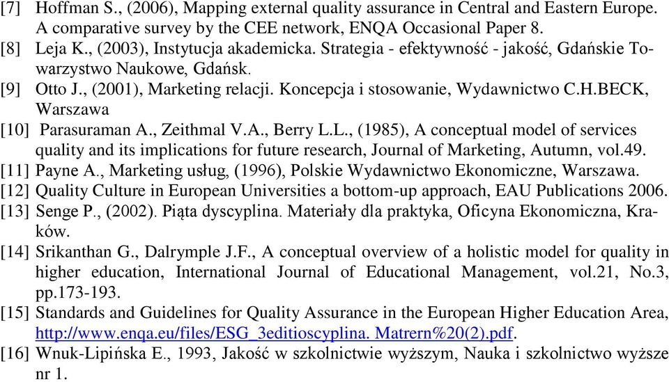 A., Berry L.L., (1985), A conceptual model of services quality and its implications for future research, Journal of Marketing, Autumn, vol.49. [11] Payne A.