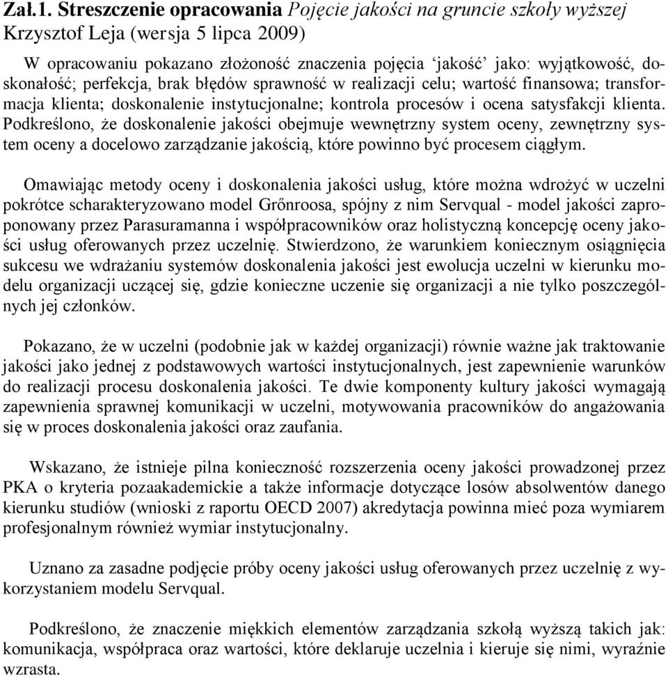 perfekcja, brak błędów sprawność w realizacji celu; wartość finansowa; transformacja klienta; doskonalenie instytucjonalne; kontrola procesów i ocena satysfakcji klienta.