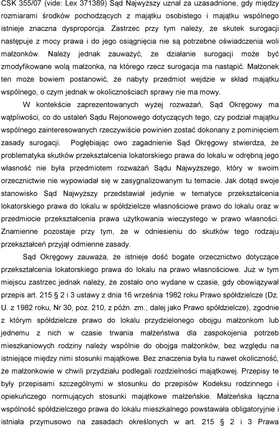Należy jednak zauważyć, że działanie surogacji może być zmodyfikowane wolą małżonka, na którego rzecz surogacja ma nastąpić.