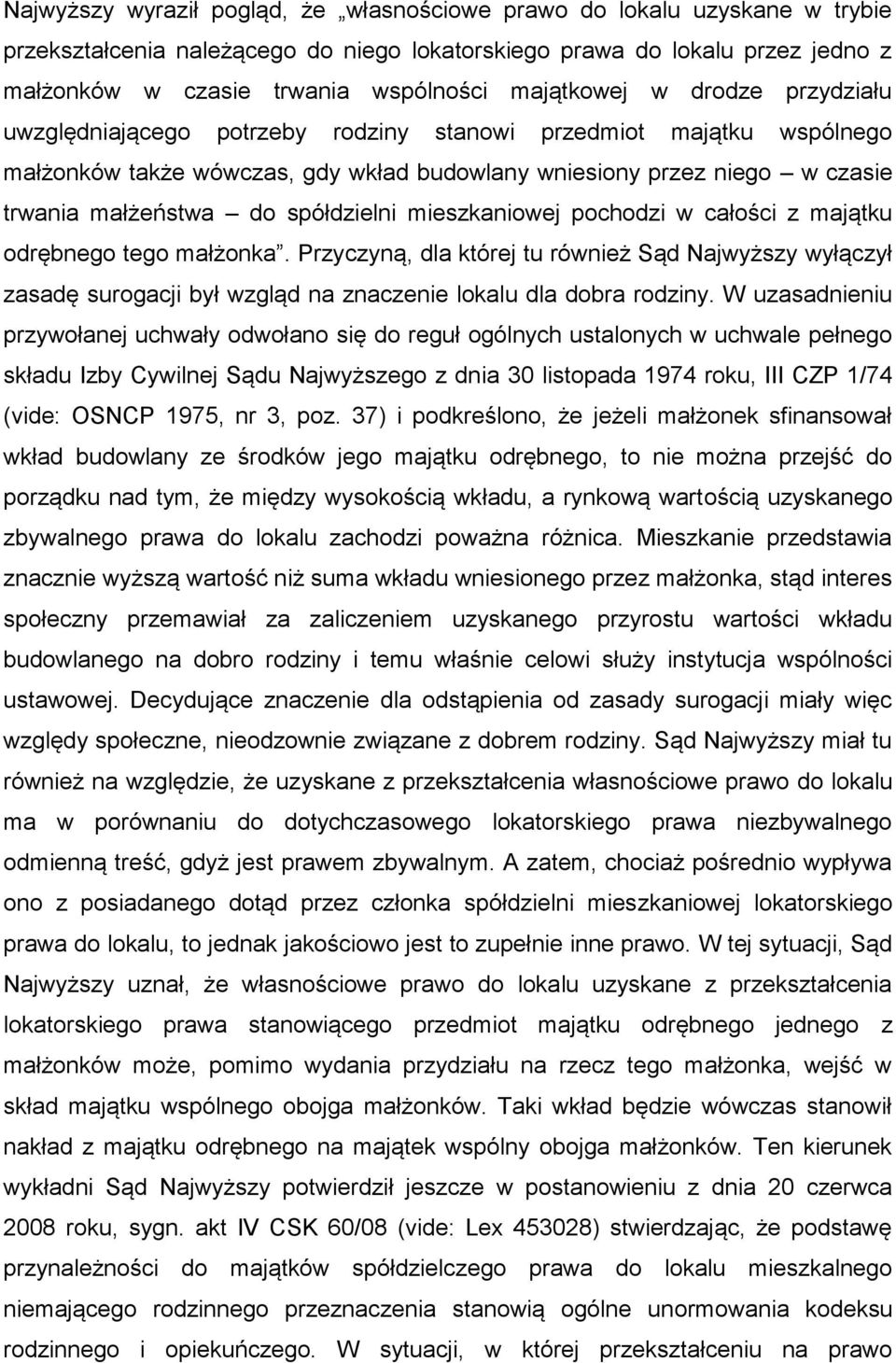 spółdzielni mieszkaniowej pochodzi w całości z majątku odrębnego tego małżonka.