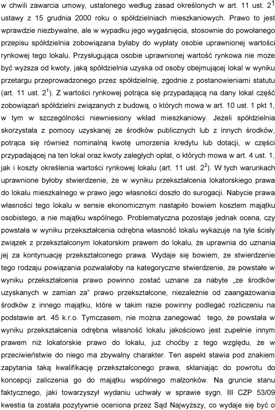 Przysługująca osobie uprawnionej wartość rynkowa nie może być wyższa od kwoty, jaką spółdzielnia uzyska od osoby obejmującej lokal w wyniku przetargu przeprowadzonego przez spółdzielnię, zgodnie z