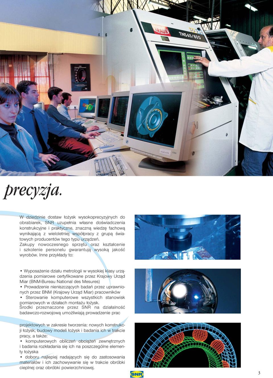 Êwiatowych producentów tego typu urzàdzeƒ. Zakupy nowoczesnego sprz tu oraz kszta cenie i szkolenie personelu gwarantujà wysokà jakoêç wyrobów.