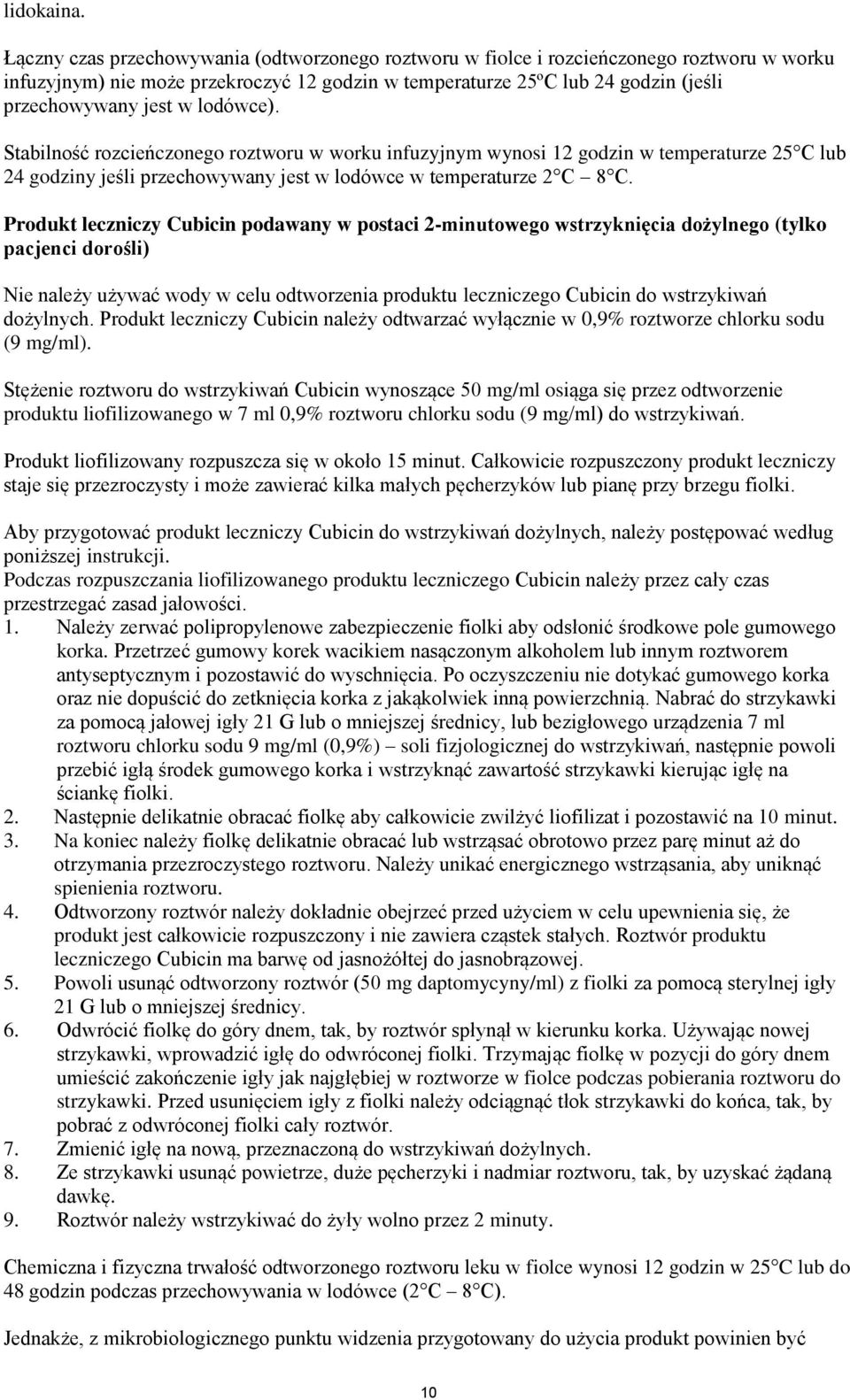 lodówce). Stabilność rozcieńczonego roztworu w worku infuzyjnym wynosi 12 godzin w temperaturze 25 C lub 24 godziny jeśli przechowywany jest w lodówce w temperaturze 2 C 8 C.